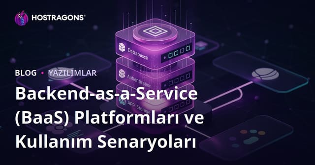 Backend-as-a-Service (BaaS) Platformları ve Kullanım Senaryoları