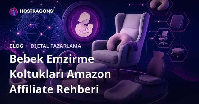 Sadece Bebek Emzirme Koltukları ve Ergonomik Ürünler Üzerine Amazon Affiliate Rehberi