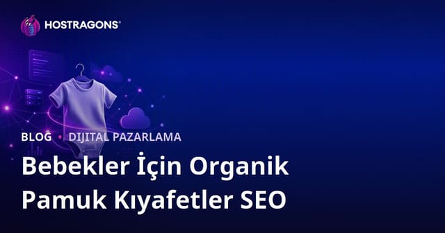 Sadece Bebekler İçin Organik Pamuk Kıyafetler Niş Pazarında SEO Çalışması