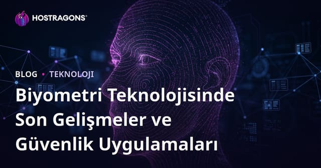 Biyometri Teknolojisinde Son Gelişmeler ve Güvenlik Uygulamaları