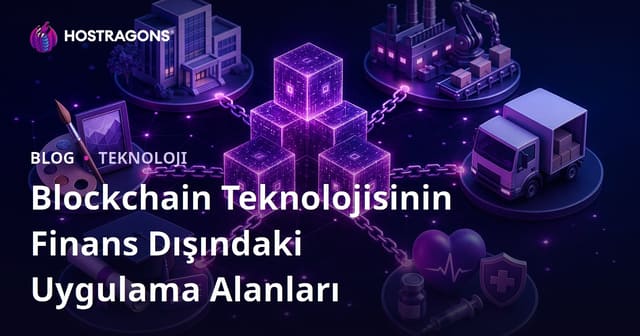 Blockchain Teknolojisinin Finans Dışındaki Uygulama Alanları