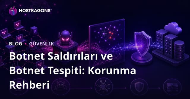 Botnet Saldırıları ve Botnet Tespiti: Korunma Rehberi