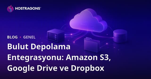 Bulut Depolama Entegrasyonu: Amazon S3, Google Drive ve Dropbox