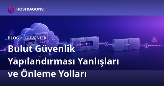 Bulut Güvenlik Yapılandırması Yanlışları ve Önleme Yolları