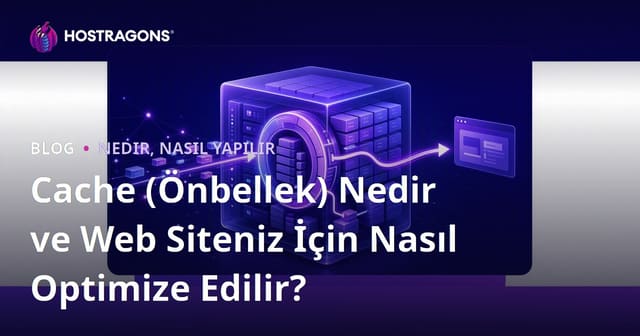 Cache (Önbellek) Nedir ve Web Siteniz İçin Nasıl Optimize Edilir?