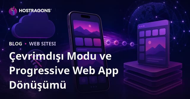 Çevrimdışı Modu ve Progressive Web App Dönüşümü