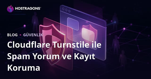 Cloudflare Turnstile Kullanarak Sitenizi Spam Yorum ve Kayıtlardan Tamamen Korumak