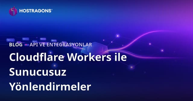 Cloudflare Workers Kullanarak Sunucusuz (Serverless) Yönlendirmeler Yapma