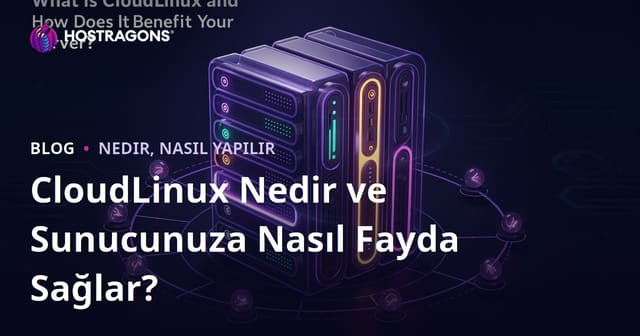 CloudLinux Nedir ve Sunucunuza Nasıl Fayda Sağlar?