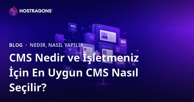 CMS Nedir ve İşletmeniz İçin En Uygun CMS Nasıl Seçilir?
