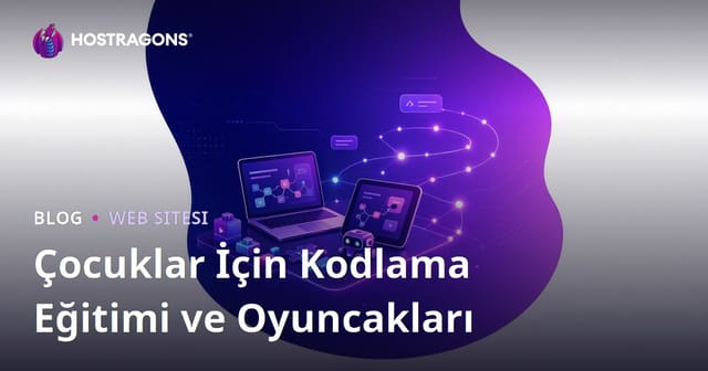 Çocuklar İçin Kodlama Eğitimi ve Oyuncakları Üzerine Mikro Eğitici Site Rehberi