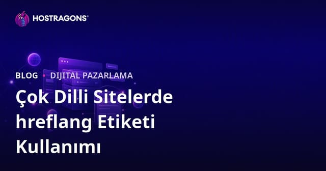 Çok Dilli (Multilingual) Web Sitelerinde hreflang Etiketi Kullanımı