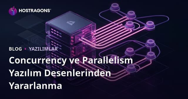 Concurrency ve Parallelism Yazılım Desenlerinden Yararlanma