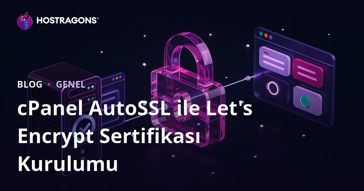 cPanel AutoSSL ile Let's Encrypt Sertifikası Kurulumu