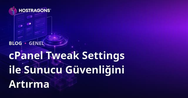 cPanel Tweak Settings ile Sunucu Güvenliğini Artırma