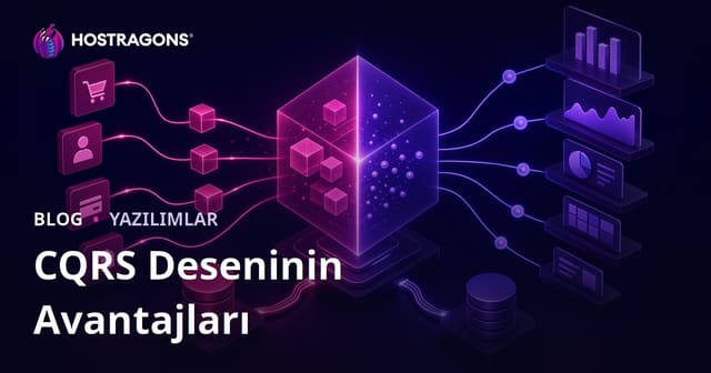 CQRS (Komut Sorgu Sorumluluk Ayrımı) Deseninin Avantajları