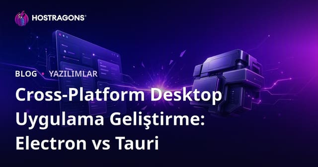 Cross-Platform Desktop Uygulama Geliştirme: Electron vs Tauri
