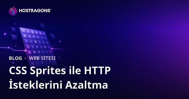 CSS Sprites Tekniği ile HTTP İstek Sayısını Azaltma
