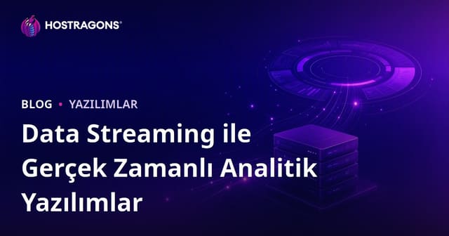 Data Streaming ile Gerçek Zamanlı Analitik Yazılımlar