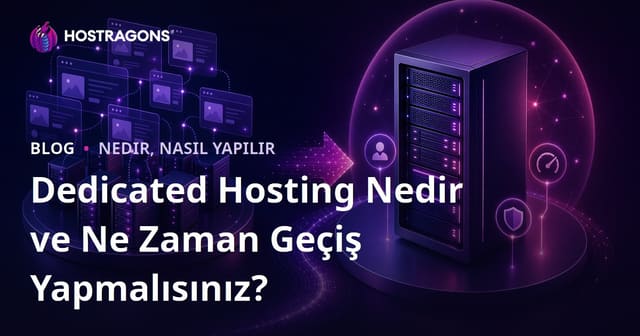 Dedicated Hosting Nedir ve Ne Zaman Geçiş Yapmalısınız?