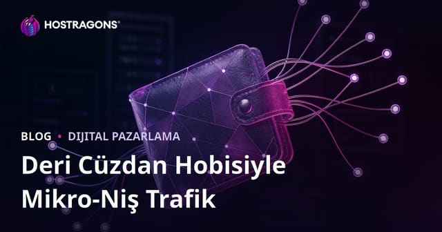 Sadece "Deri İşlemeciliği ve Evde Cüzdan Yapımı" Hobisi Üzerine Mikro-Niş Trafik