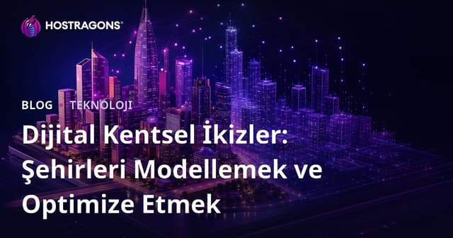 Dijital Kentsel İkizler: Şehirleri Modellemek ve Optimize Etmek
