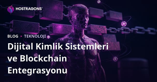 Dijital Kimlik Sistemleri ve Blockchain Entegrasyonu