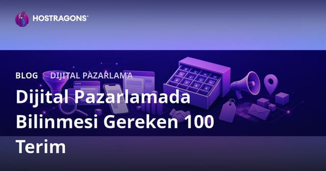 Dijital Pazarlamada Bilinmesi Gereken 100 Terim