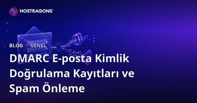 DMARC E-posta Kimlik Doğrulama Kayıtları ve Spam Önleme
