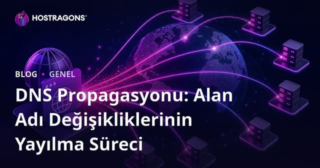 DNS Propagasyonu: Alan Adı Değişikliklerinin Yayılma Süreci