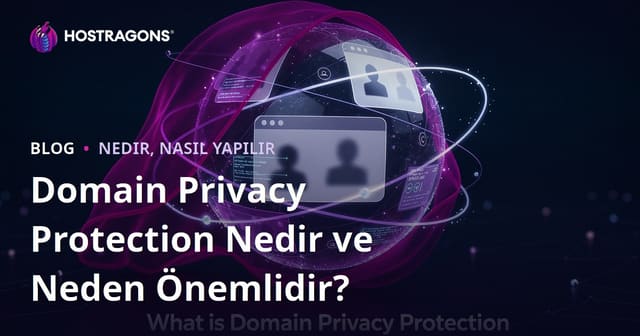 Domain Privacy Protection Nedir ve Neden Önemlidir?