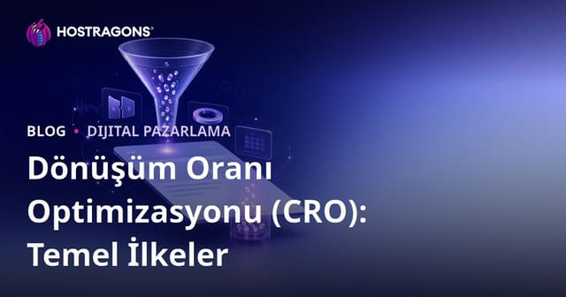 Dönüşüm Oranı Optimizasyonu (CRO): Temel İlkeler