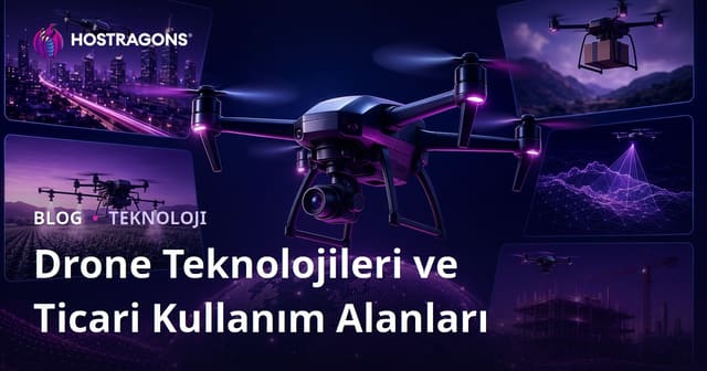 Drone Teknolojileri ve Ticari Kullanım Alanları