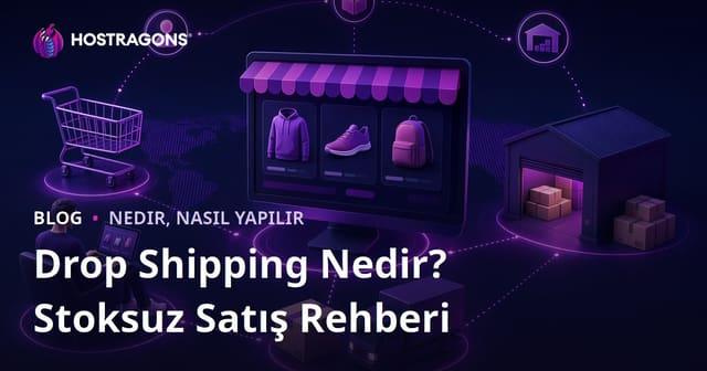 Drop Shipping Nedir? İnternetten Stoksuz Ürün Satışı Nasıl Yapılır?