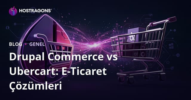 Drupal Commerce vs Ubercart: E-Ticaret Çözümleri