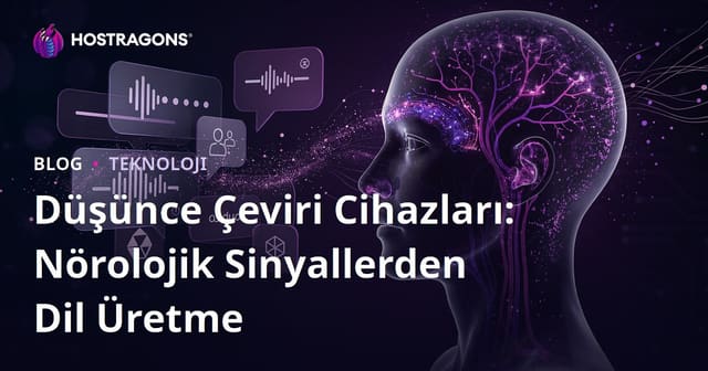 Düşünce Çeviri Cihazları: Nörolojik Sinyallerden Dil Üretme