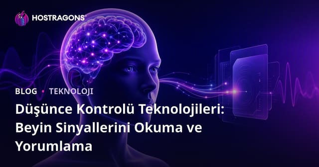 Düşünce Kontrolü Teknolojileri: Beyin Sinyallerini Okuma ve Yorumlama