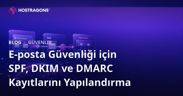 E-posta Güvenliği için SPF, DKIM ve DMARC Kayıtlarını Yapılandırma