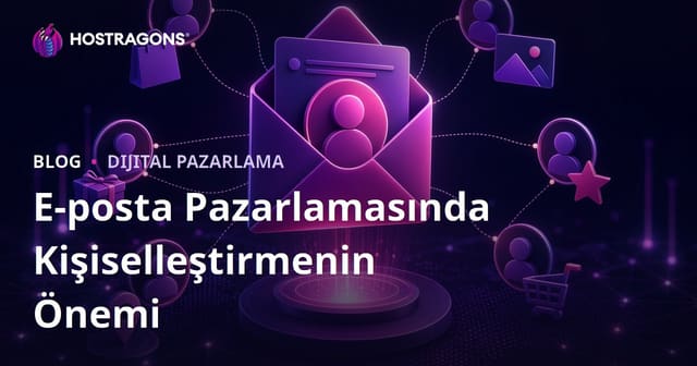 E-posta Pazarlamasında Kişiselleştirmenin Önemi