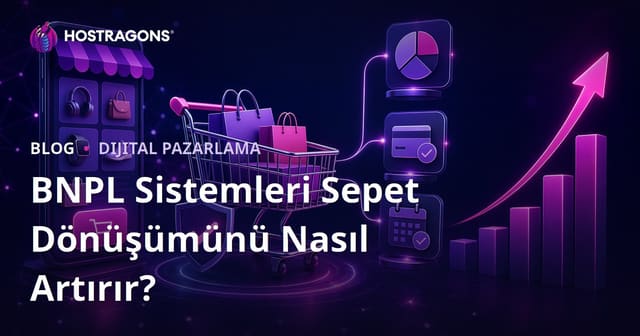 E-Ticarette Şimdi Al Sonra Öde (BNPL) Sistemlerinin Sepet Dönüşümüne Etkisi