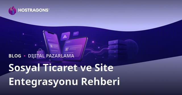 E-Ticarette Sosyal Ticaret: TikTok Shop, Instagram Shopping ve Site Entegrasyonu