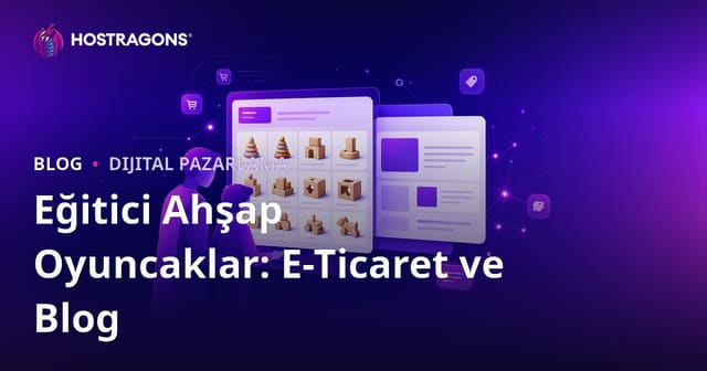 Ebeveynler İçin Eğitici Ahşap Oyuncaklar Odaklı E-Ticaret ve Blog Entegrasyonu