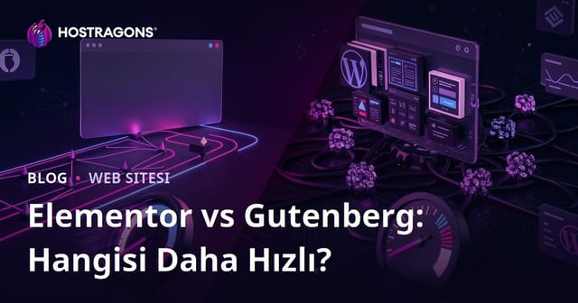 Elementor vs Gutenberg: Hangi Sayfa Yapıcı Siteyi Daha Çok Yavaşlatır?