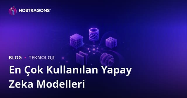 En Çok Kullanılan Yapay Zeka Modelleri