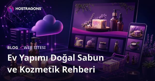 Ev Yapımı Doğal Sabun ve Kozmetik Üzerine Mikro E-Ticaret ve Blog Rehberi
