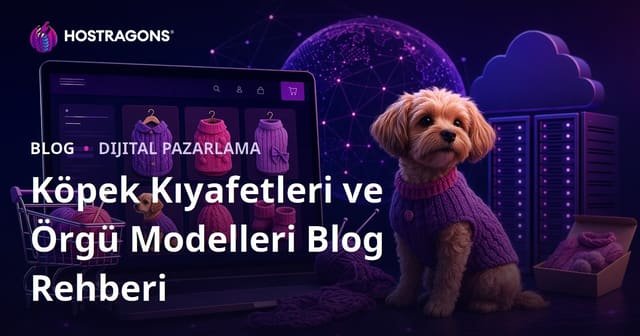 Ev Yapımı Köpek Kıyafetleri ve Örgü Modelleri E-Ticaret Bloğu Rehberi