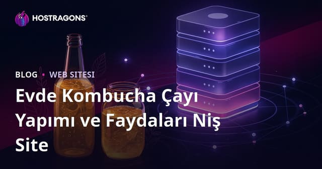 Sadece Evde Kombucha Çayı Yapımı ve Faydaları Üzerine Sağlık Odaklı Niş Site Kurma Rehberi