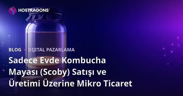 Sadece Evde Kombucha Mayası (Scoby) Satışı ve Üretimi Üzerine Mikro Ticaret