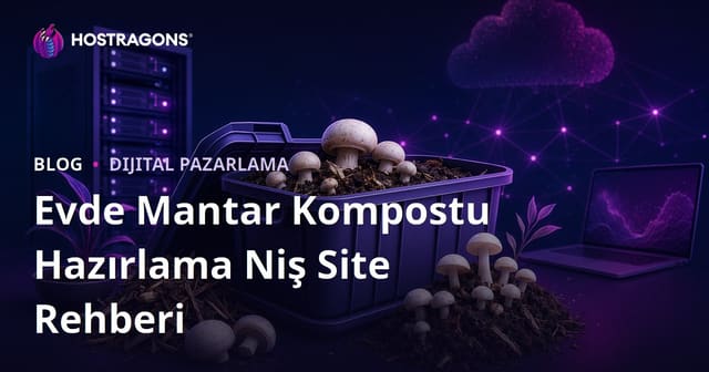 Sadece Evde Mantar Kompostu Hazırlama Üzerine Ultra Mikro Niş Kazanç Sitesi