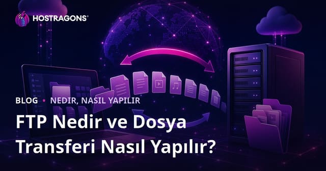 FTP Nedir ve Dosya Transferi Nasıl Yapılır?